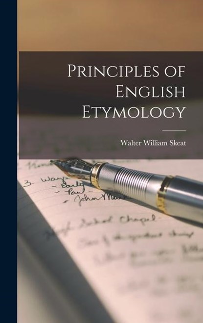 Principles of English Etymology, Walter William Skeat - Gebonden - 9781016556224