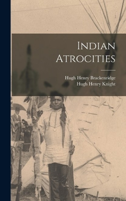 Indian Atrocities, Hugh Henry Brackenridge - Gebonden - 9781016575928