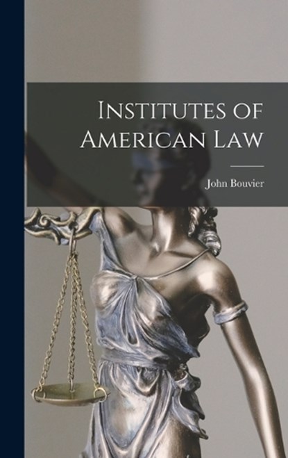 Institutes of American Law, John Bouvier - Gebonden - 9781016594455