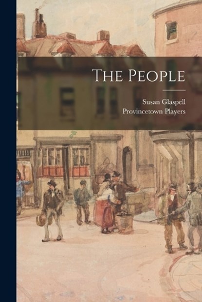 The People, Susan Glaspell ; Provincetown Players - Paperback - 9781016643504