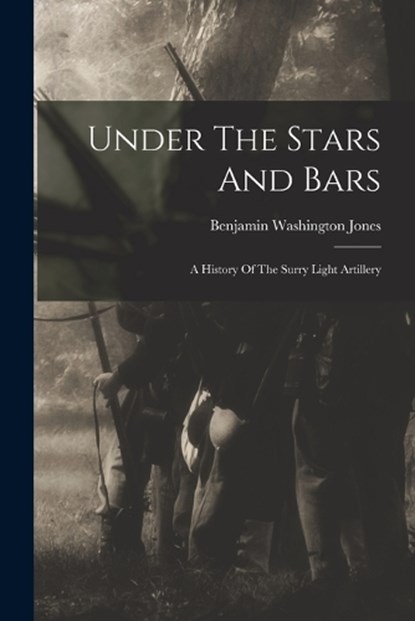 Under The Stars And Bars, Benjamin Washington Jones - Paperback - 9781016647489