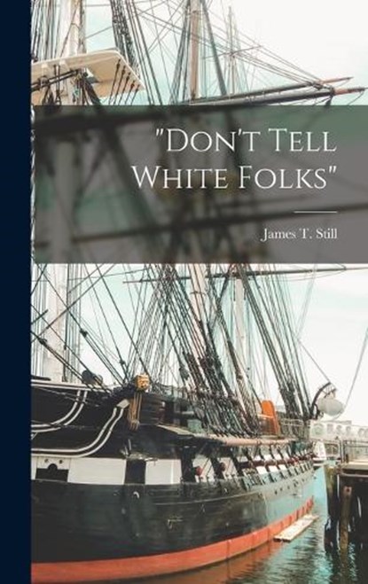 Don't Tell White Folks, James T Still - Gebonden - 9781016673716