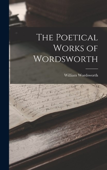 The Poetical Works of Wordsworth, William Wordsworth - Gebonden - 9781016724036