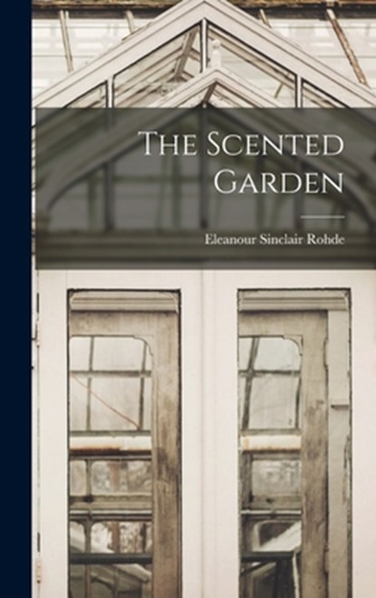 The Scented Garden, Eleanour Sinclair Rohde - Gebonden - 9781016737890
