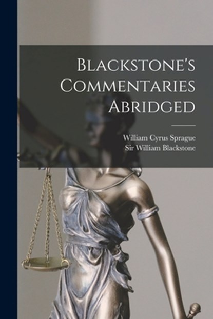 Blackstone's Commentaries Abridged, William Blackstone - Paperback - 9781016750134