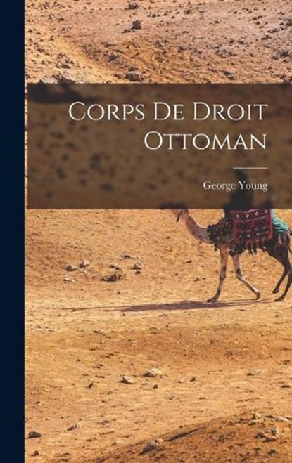 Corps de Droit Ottoman, George Young - Gebonden - 9781016767286