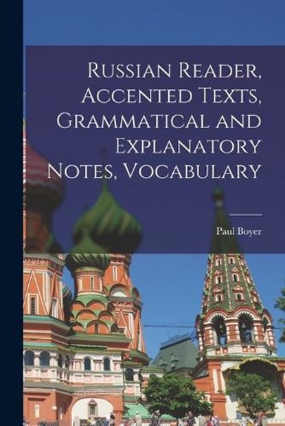 Russian Reader, Accented Texts, Grammatical and Explanatory Notes, Vocabulary, Boyer Paul - Paperback - 9781016773843