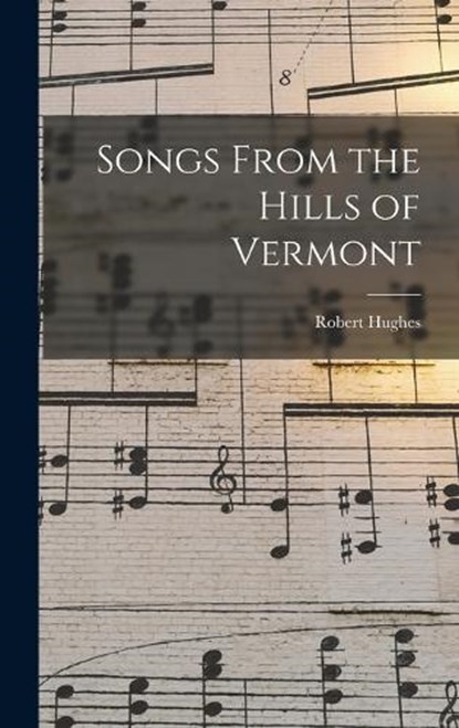 Songs From the Hills of Vermont, Robert Hughes - Gebonden - 9781016789035