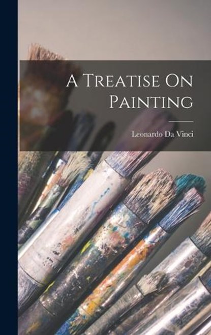 A Treatise On Painting, Leonardo Da Vinci - Gebonden - 9781016859752