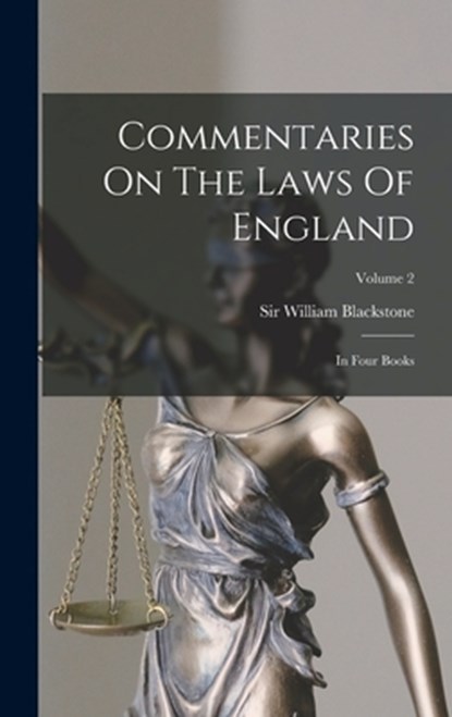 Commentaries On The Laws Of England: In Four Books; Volume 2, William Blackstone - Gebonden - 9781016863001