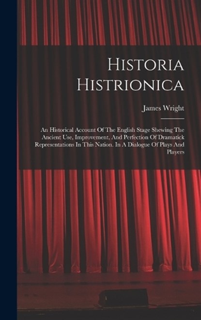 Historia Histrionica, James Wright - Gebonden - 9781016872096