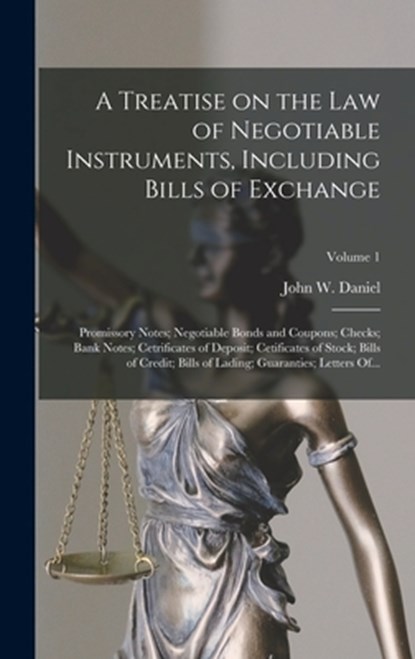 A Treatise on the Law of Negotiable Instruments, Including Bills of Exchange; Promissory Notes; Negotiable Bonds and Coupons; Checks; Bank Notes; Cetr, John W. (John Warwick) 1842- Daniel - Gebonden - 9781016886895