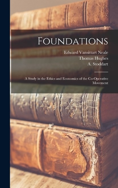 Foundations, Thomas Hughes ; Edward Vansittart Neale ; A Stoddart - Gebonden - 9781016941358