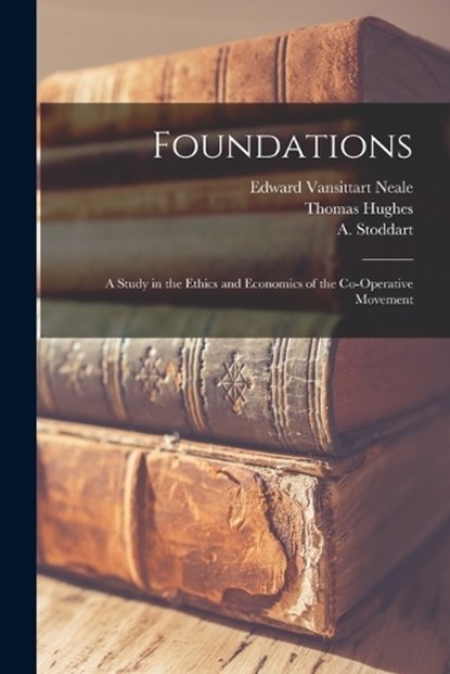 Foundations, Thomas Hughes ; Edward Vansittart Neale ; A Stoddart - Paperback - 9781016947251