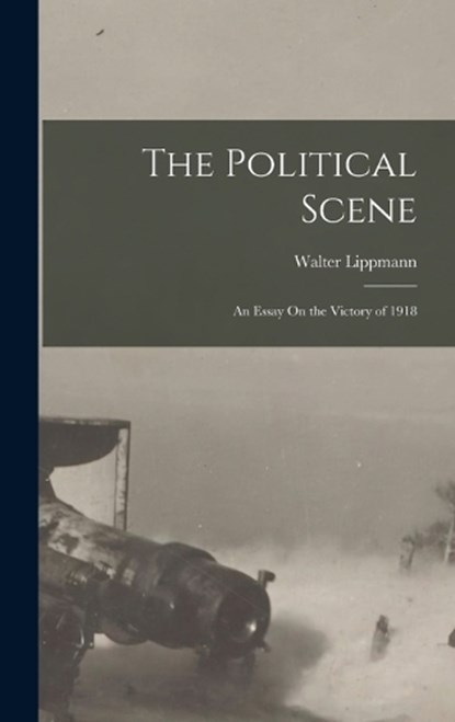 The Political Scene, Walter Lippmann - Gebonden - 9781016986410