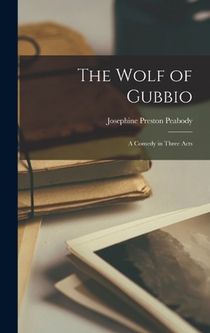 The Wolf of Gubbio, Josephine Preston Peabody - Gebonden - 9781017075175
