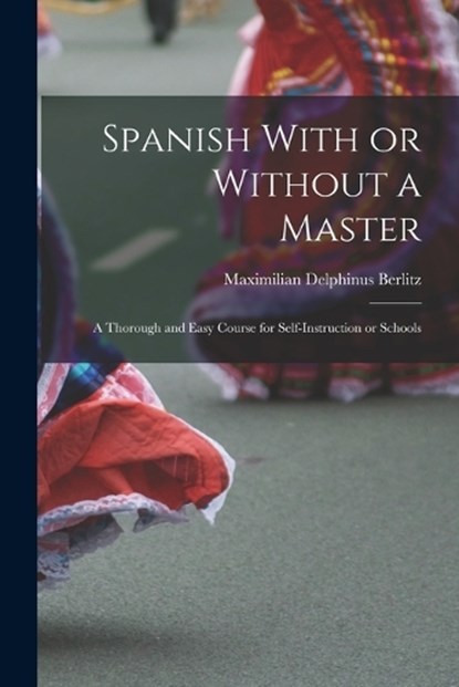 Spanish With or Without a Master, Maximilian Delphinus Berlitz - Paperback - 9781017101171