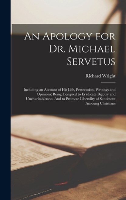 An Apology for Dr. Michael Servetus, Richard Wright - Gebonden - 9781017121377
