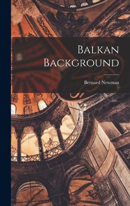 Balkan Background, Bernard Newman - Gebonden - 9781017211740