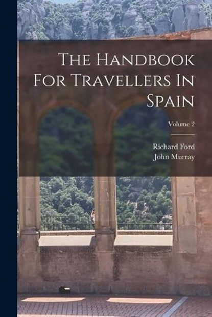 The Handbook For Travellers In Spain; Volume 2, Richard Ford - Paperback - 9781017253221