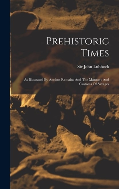 Prehistoric Times, John Lubbock - Gebonden - 9781017275841