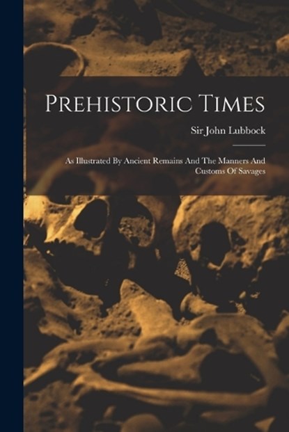 Prehistoric Times, John Lubbock - Paperback - 9781017280395