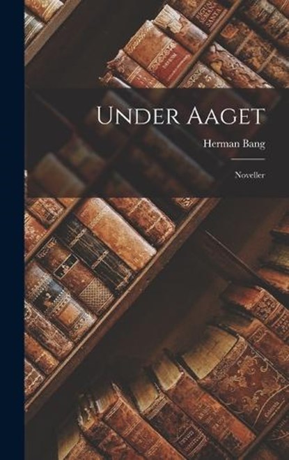Under Aaget, Herman Bang - Gebonden - 9781017297904