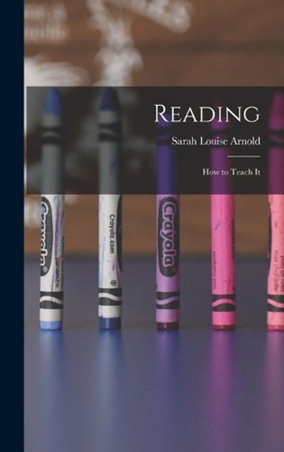 Reading; How to Teach It, Sarah Louise Arnold - Gebonden - 9781017311884