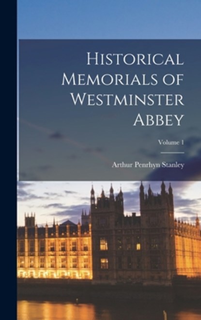 Historical Memorials of Westminster Abbey; Volume 1, Arthur Penrhyn Stanley - Gebonden - 9781017397352