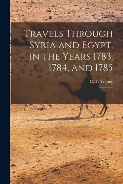 Travels Through Syria and Egypt, in the Years 1783, 1784, and 1785: 1, C-F 1757-1820 Volney - Paperback - 9781017479157