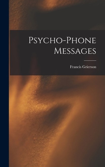 Psycho-Phone Messages, Francis Grierson - Gebonden - 9781017511369