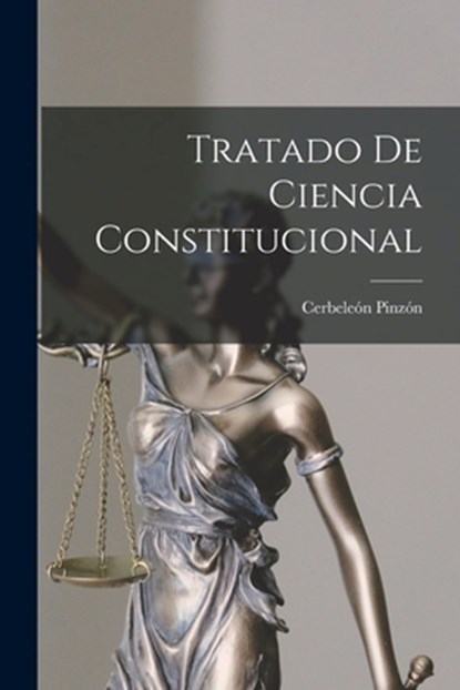Tratado De Ciencia Constitucional, Cerbeleón Pinzón - Paperback - 9781017613612