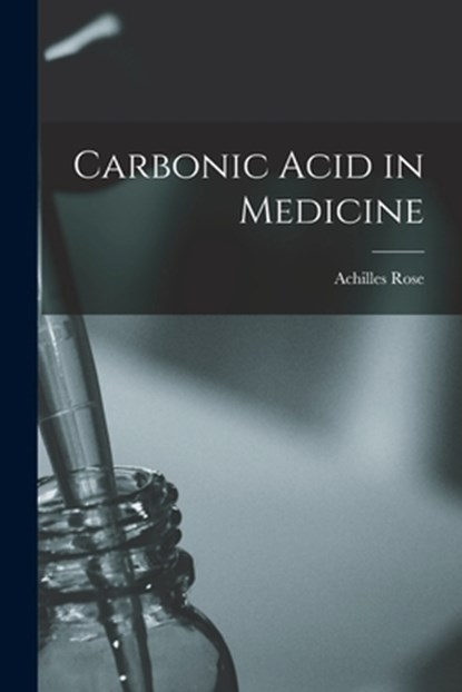 Carbonic Acid in Medicine, Achilles Rose - Paperback - 9781017639292