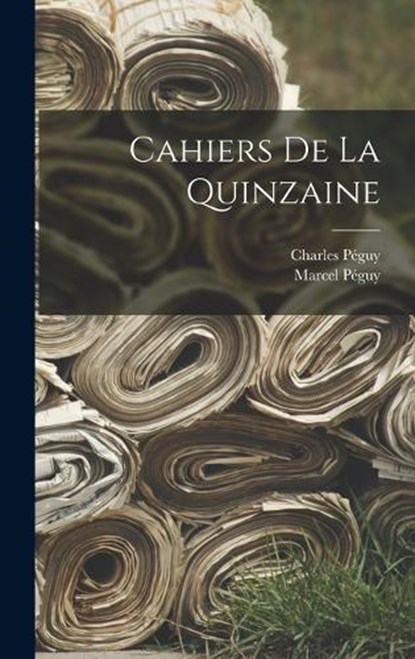 Cahiers De La Quinzaine, Charles Péguy ; Marcel Péguy - Gebonden - 9781017672596