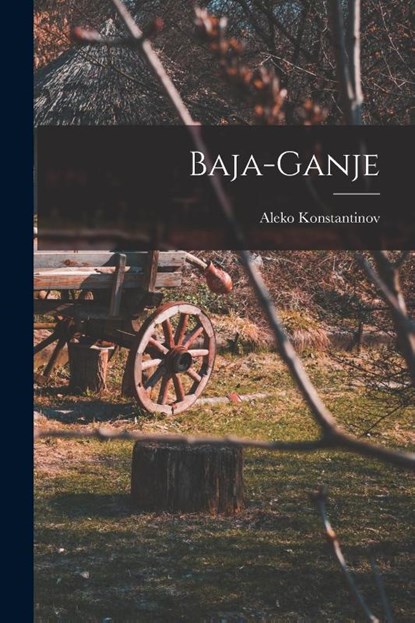 Baja-ganje, Aleko Konstantinov - Paperback - 9781017760385