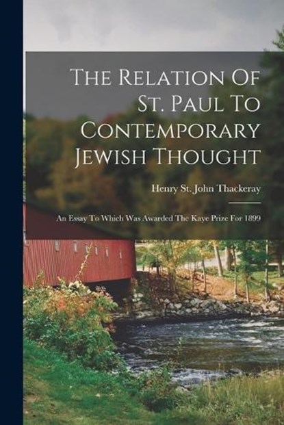 The Relation Of St. Paul To Contemporary Jewish Thought: An Essay To Which Was Awarded The Kaye Prize For 1899, Henry St John Thackeray - Paperback - 9781017793925