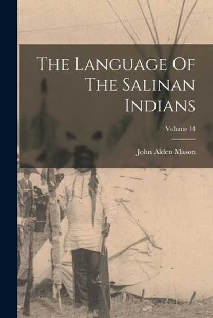 The Language Of The Salinan Indians; Volume 14, John Alden Mason - Paperback - 9781017802030