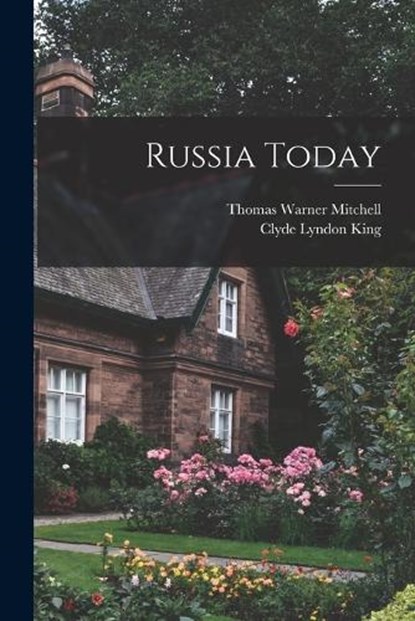 Russia Today, Clyde Lyndon King ; Thomas Warner Mitchell - Paperback - 9781017969931