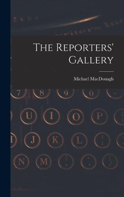 The Reporters' Gallery, Michael MacDonagh - Gebonden - 9781018114224