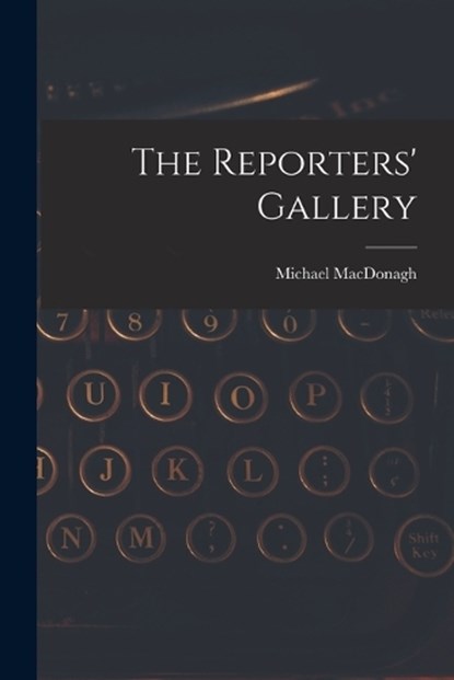 The Reporters' Gallery, Michael MacDonagh - Paperback - 9781018118185