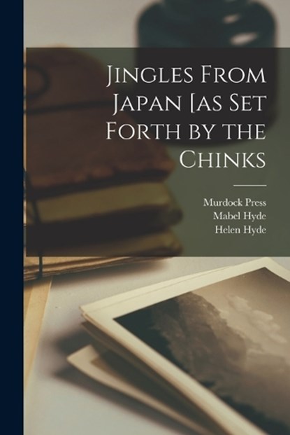 Jingles From Japan [as set Forth by the Chinks, A M Robertson ; Murdock Press ; Mabel Hyde - Paperback - 9781018125961