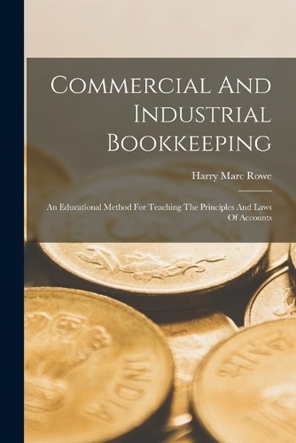 Commercial And Industrial Bookkeeping, Harry Marc Rowe - Paperback - 9781018206110