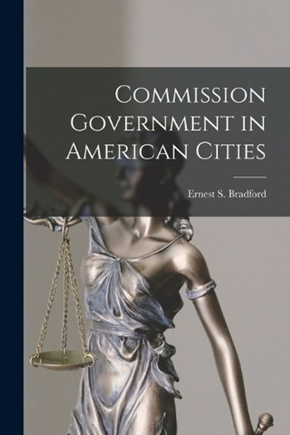 Commission Government in American Cities, Ernest S Bradford - Paperback - 9781018261348