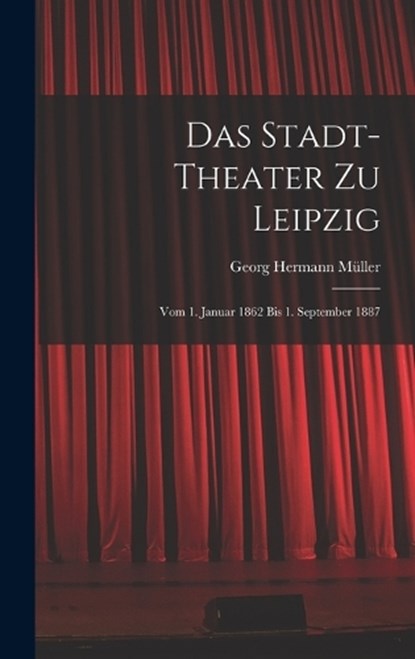 Das Stadt-theater zu Leipzig, Georg Hermann Müller - Gebonden - 9781018262758