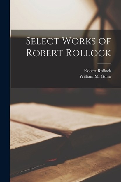 Select Works of Robert Rollock, Robert Rollock ; William M Gunn - Paperback - 9781018315720