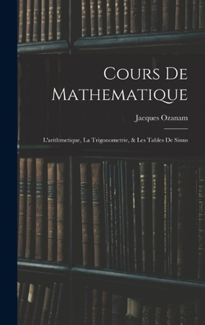 Cours De Mathematique, Jacques Ozanam - Gebonden - 9781018376004
