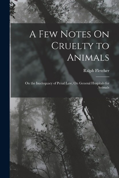 A Few Notes On Cruelty to Animals, Ralph Fletcher - Paperback - 9781018434681
