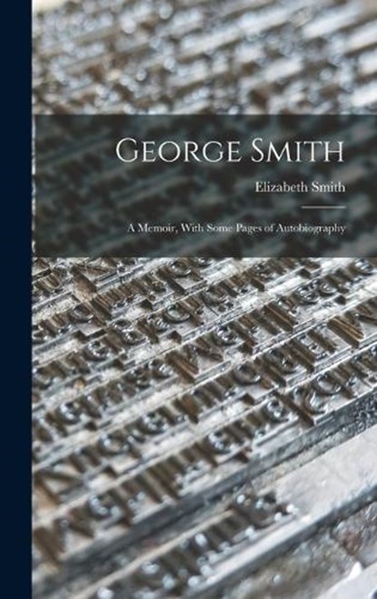 George Smith, Elizabeth Smith - Gebonden - 9781018465920