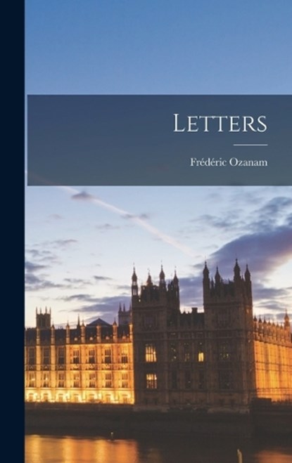 Letters, Frédéric Ozanam - Gebonden - 9781018549392