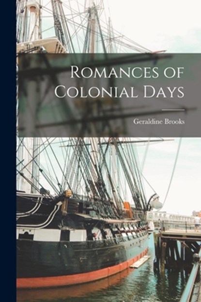 Romances of Colonial Days, Geraldine Brooks - Paperback - 9781018569994